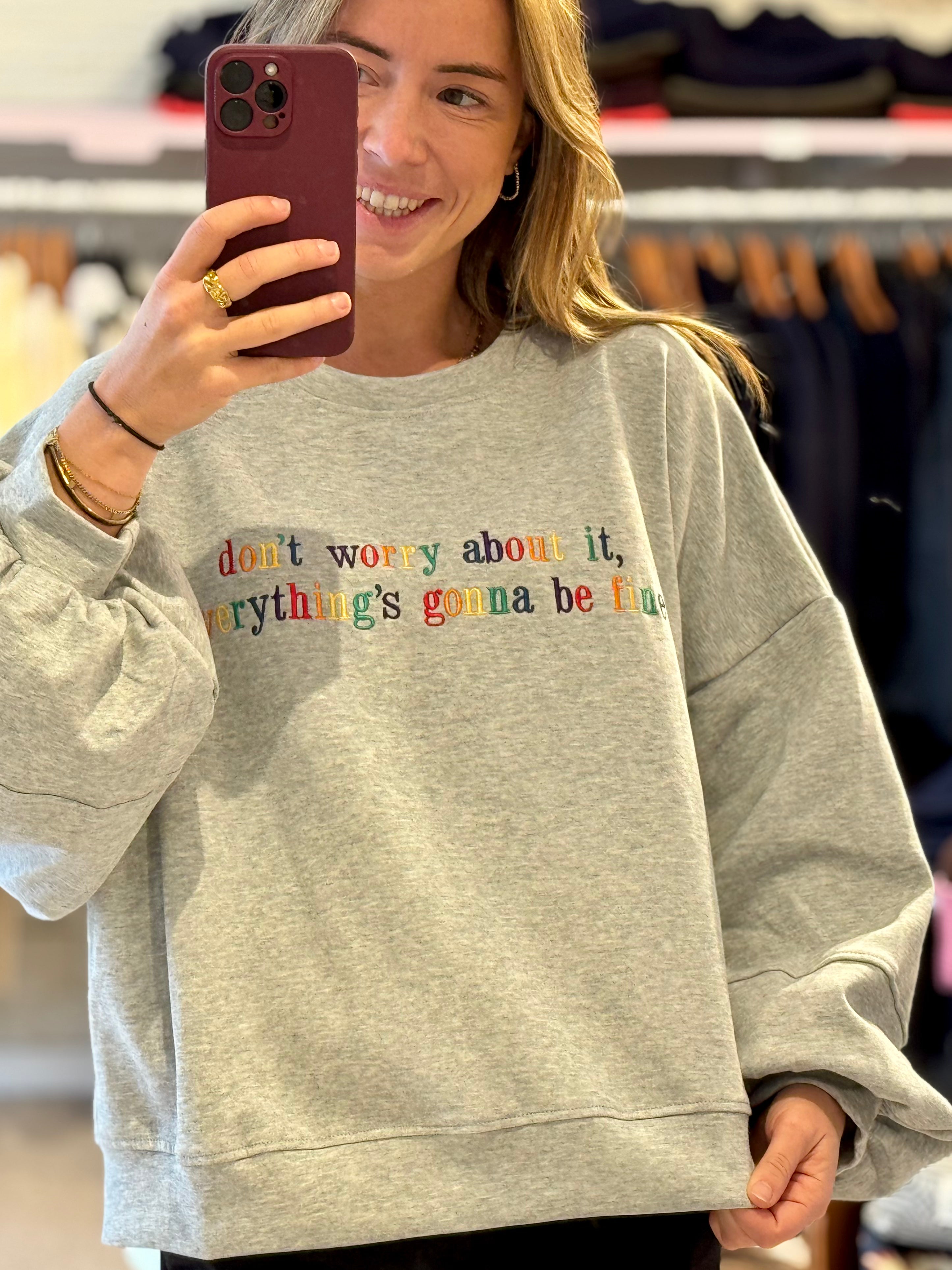 Don't worry about it, everything is gonna be fine